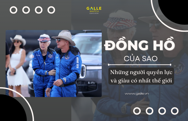 [Đồng hồ của sao] BST đồng hồ của những người quyền lực và giàu có nhất thế giới