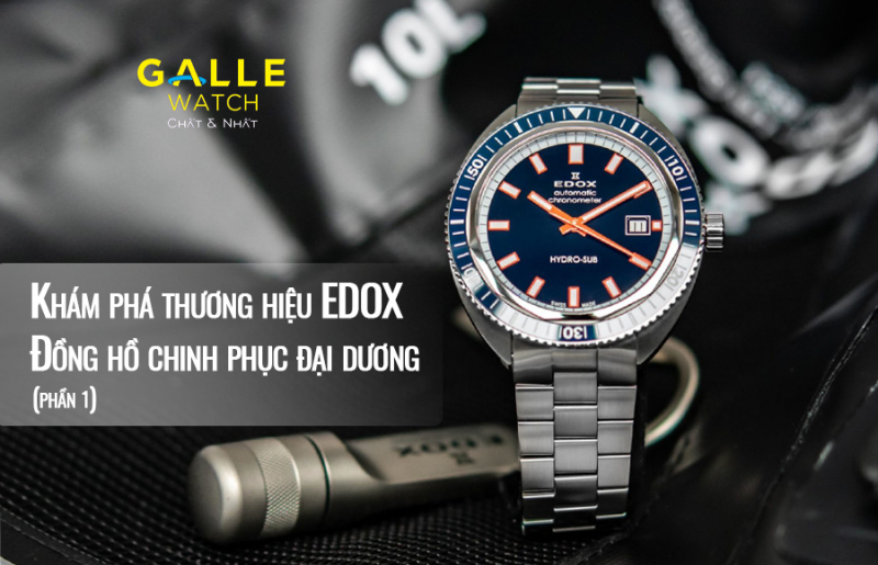 Khám phá thương hiệu EDOX: Đồng hồ chinh phục đại dương (P1)