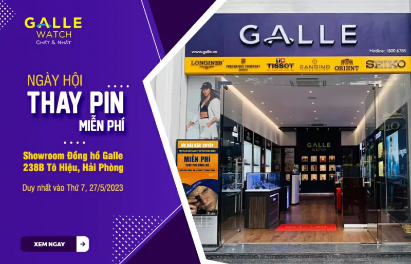 ĐỒNG HỒ GALLE 238B TÔ HIỆU, HẢI PHÒNG - TƯNG BỪNG NGÀY HỘI THAY PIN VÀ VỆ SINH ĐỒNG HỒ MIỄN PHÍ THÁNG 6