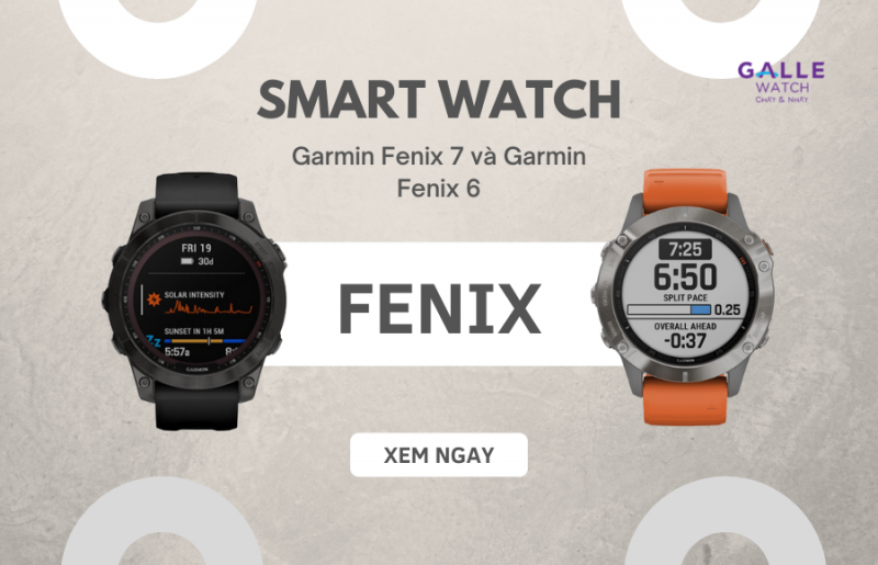 So sánh Garmin Fenix 7 và Garmin Fenix 6: Có nên trả thêm tiền cho thế hệ mới?