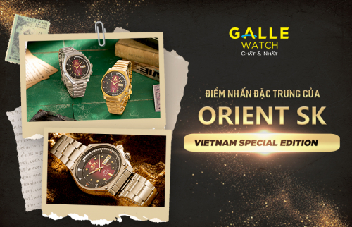 04 yếu tố tạo nên sức hút cho Orient SK Vietnam Special Edition 2022