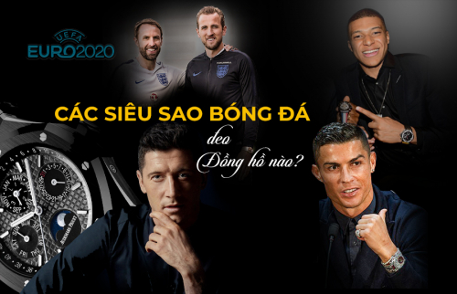 [Euro 2020] Các siêu sao bóng đá đeo đồng hồ nào?