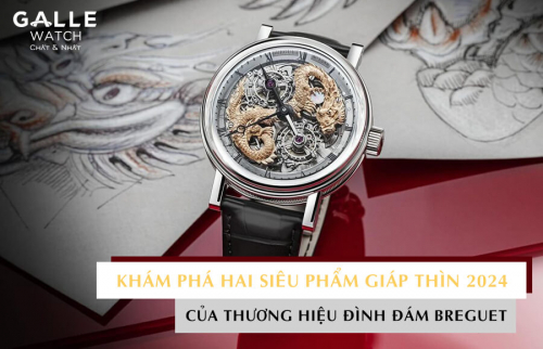 Khám phá hai siêu phẩm Giáp Thìn 2024 của thương hiệu đình đám Breguet