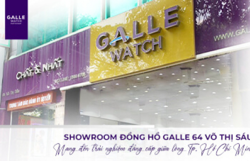 Showroom Đồng hồ Galle 64 Võ Thị Sáu - Mang đến trải nghiệm đẳng cấp giữa lòng TP. Hồ Chí Minh