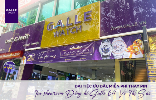 [Happy Friday] Đại tiệc ưu đãi, miễn phí thay pin tại showroom Đồng hồ Galle 23E Hai Bà Trưng