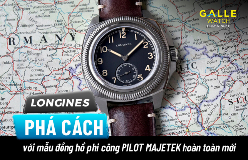Longines phá cách với mẫu đồng hồ phi công Pilot Majetek hoàn toàn mới