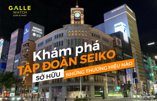 Khám phá Tập đoàn đồng hồ Seiko:  Sở hữu những thương hiệu nào?