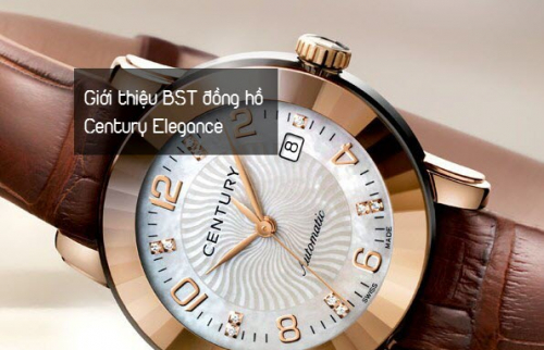 BST đồng hồ Century Elegance - Thanh lịch tạo ra sự khác biệt
