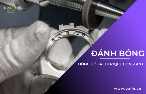 Các bước đánh bóng đồng hồ Frederique Constant chuẩn hãng