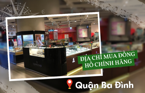 Địa chỉ mua đồng hồ chính hãng tại quận Ba Đình