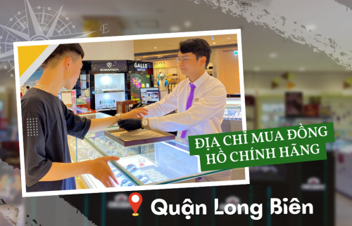 Địa chỉ mua đồng hồ chính hãng tại quận Long Biên