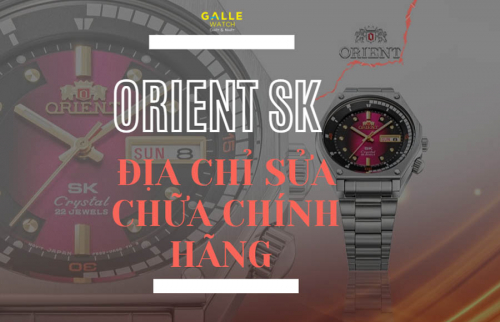 Địa chỉ sửa chữa đồng hồ Orient SK tại Việt Nam