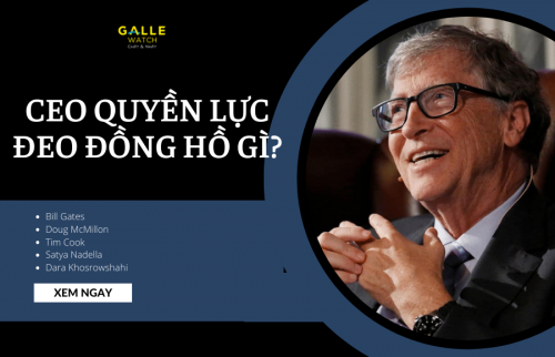 Các doanh nhân và CEO quyền lực nhất thế giới đeo đồng hồ gì?