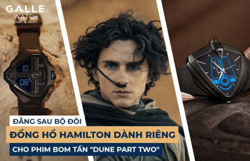 Đằng sau bộ đôi đồng hồ Hamilton dành riêng cho phim bom tấn "Dune Part Two"