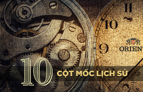 10 cột mốc đáng nhớ trong hành trình 70 năm Orient