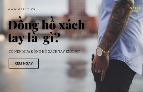 Đồng hồ xách tay là gì? Có nên mua đồng hồ xách tay không?