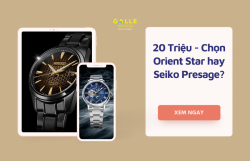 20 triệu, chọn Seiko Presage hay Orient Star?