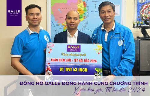 ĐỒNG HỒ GALLE ĐỒNG HÀNH CÙNG CHƯƠNG TRÌNH XUÂN BIÊN GIỚI, TẾT HẢI ĐẢO 2024