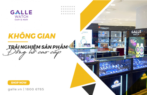 Trải nghiệm không gian mua sắm đồng hồ chính hãng tại hệ thống Galle Watch
