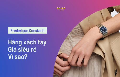 Đồng hồ Frederique Constant xách tay giá siêu rẻ, vì sao lại thế?