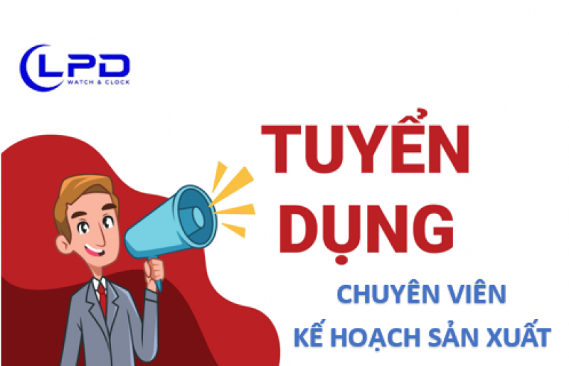 TUYỂN DỤNG VỊ TRÍ CHUYÊN VIÊN KẾ HOẠCH SẢN XUẤT (ĐỒNG HỒ, THỜI TRANG, PHỤ KIỆN)