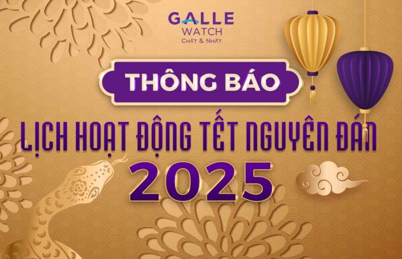 ĐỒNG HỒ GALLE THÔNG BÁO LỊCH HOẠT ĐỘNG SHOWROOM TẾT NGUYÊN ĐÁN ẤT TỴ 2025