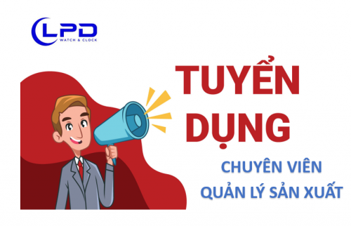 TUYỂN DỤNG VỊ TRÍ CHUYÊN VIÊN QUẢN LÝ SẢN XUẤT (ĐỒNG HỒ, THỜI TRANG, PHỤ KIỆN)