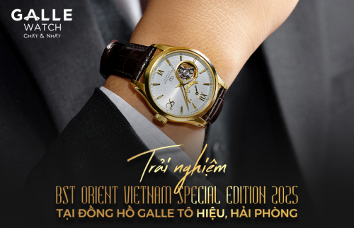 Trải nghiệm BST Orient Vietnam Special Edition 2025 tại Đồng hồ Galle Tô Hiệu, Hải Phòng