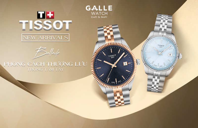 [New Arrivals] Tissot Ballade – Phong cách thượng lưu trong tầm tay