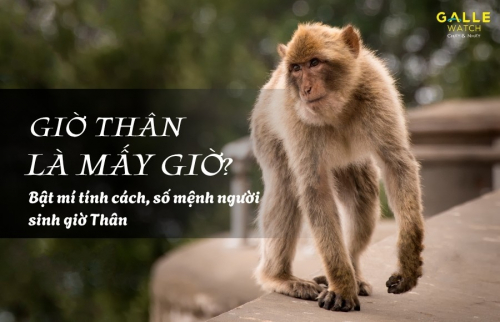 Giờ Thân là mấy giờ trong ngày? Bật mí tính cách, số mệnh người sinh giờ Thân