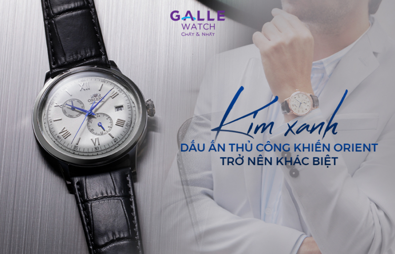 Kim xanh – Dấu ấn thủ công khiến Orient trở nên khác biệt