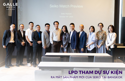 Công ty LPD và Đồng hồ Galle tham dự sự kiện ra mắt sản phẩm mới của Seiko tại Bangkok, Thái Lan