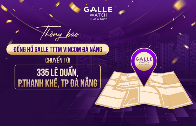 Đồng hồ Galle Đà Nẵng: Thông báo chuyển địa điểm, nâng tầm trải nghiệm đẳng cấp