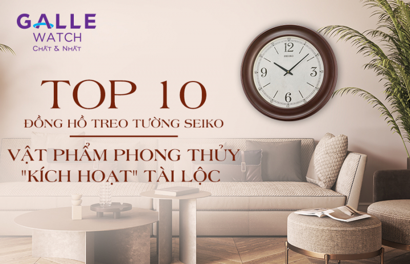 Top 10 đồng hồ treo tường Seiko – Vật phẩm phong thủy "kích hoạt" tài lộc