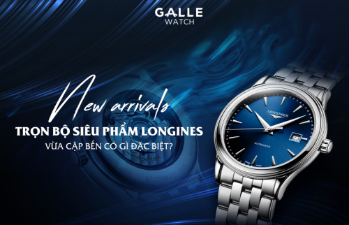 [New Arrivals] Trọn bộ siêu phẩm Longines vừa cập bến có gì đặc biệt?
