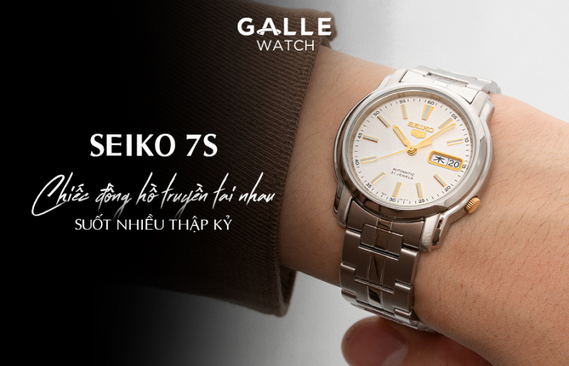 Seiko 7S – Chiếc đồng hồ truyền tai nhau suốt nhiều thập kỷ