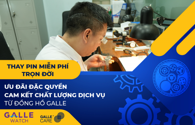 Thay pin miễn phí trọn đời – Ưu đãi đặc quyền, cam kết chất lượng dịch vụ từ Đồng hồ Galle