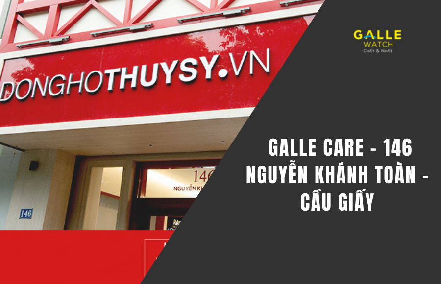 Sửa chữa đồng hồ Galle Care Nguyễn Khánh Toàn