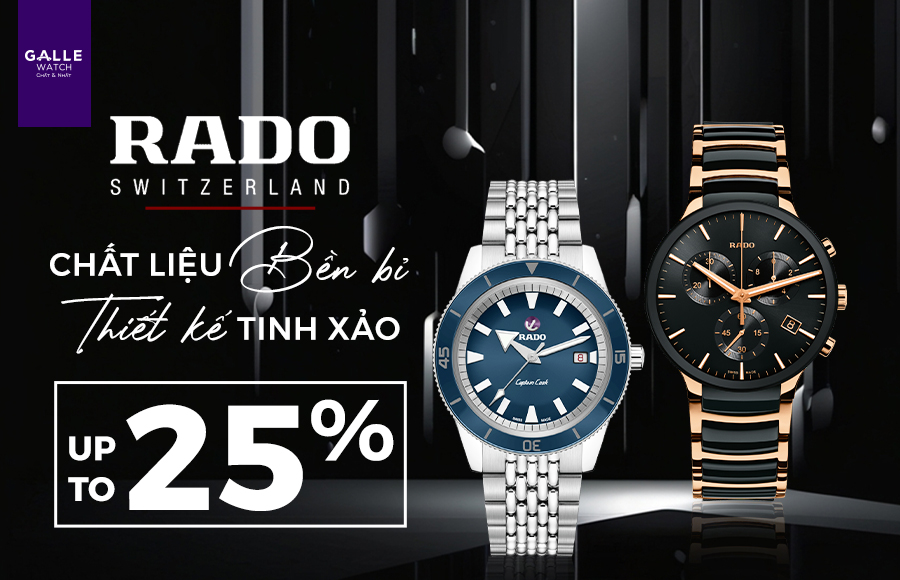 [Ưu đãi tới 25%] Đồng hồ Rado - Chất liệu bền bỉ, thiết kế tinh xảo