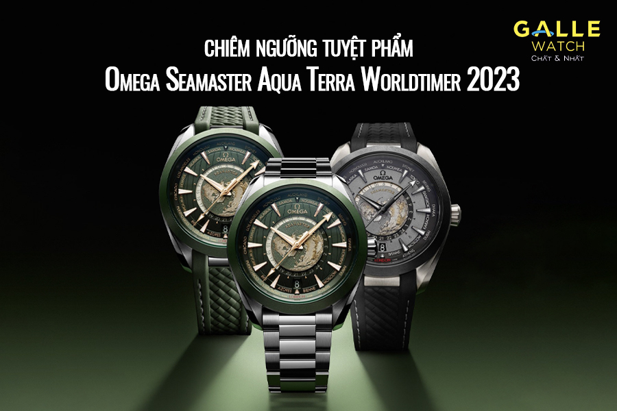 Chiêm ngưỡng tuyệt phẩm Omega Seamaster Aqua Terra Worldtimer 2023