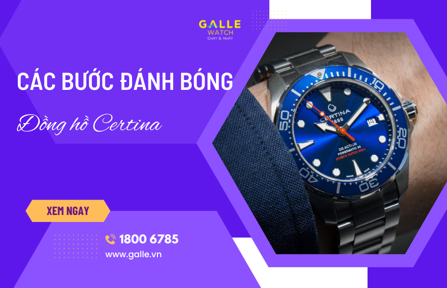 Các bước đánh bóng đồng hồ Certina