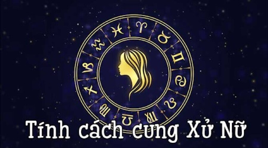 Tính cách cung Xử Nữ là người cẩn trọng, chu đáo, tỉ mỉ, tận tâm