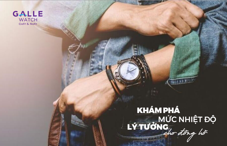 Khám phá mức nhiệt độ lý tưởng cho đồng hồ