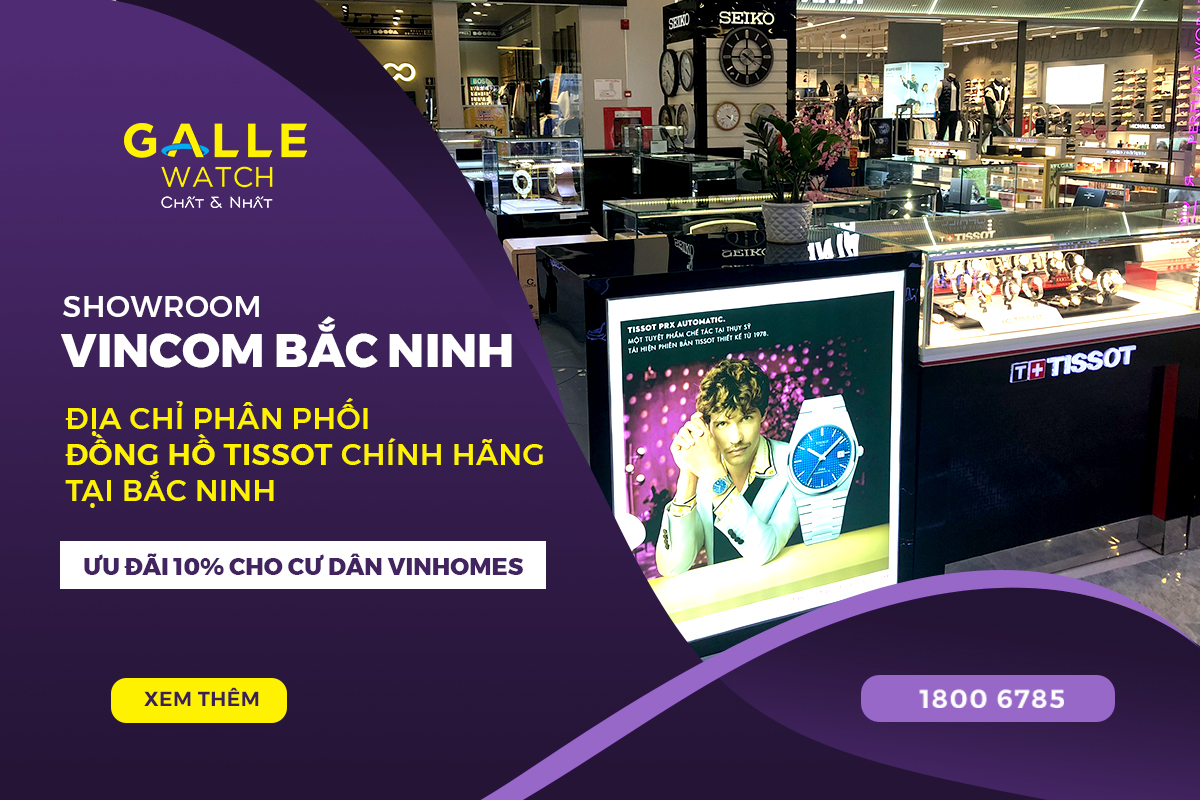 Trải nghiệm đồng hồ Tissot chính hãng tại Đồng hồ Galle Vincom Bắc Ninh