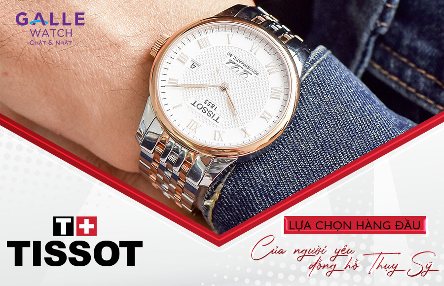 Đồng hồ Tissot - Lựa chọn hàng đầu của người yêu đồng hồ Thụy Sỹ