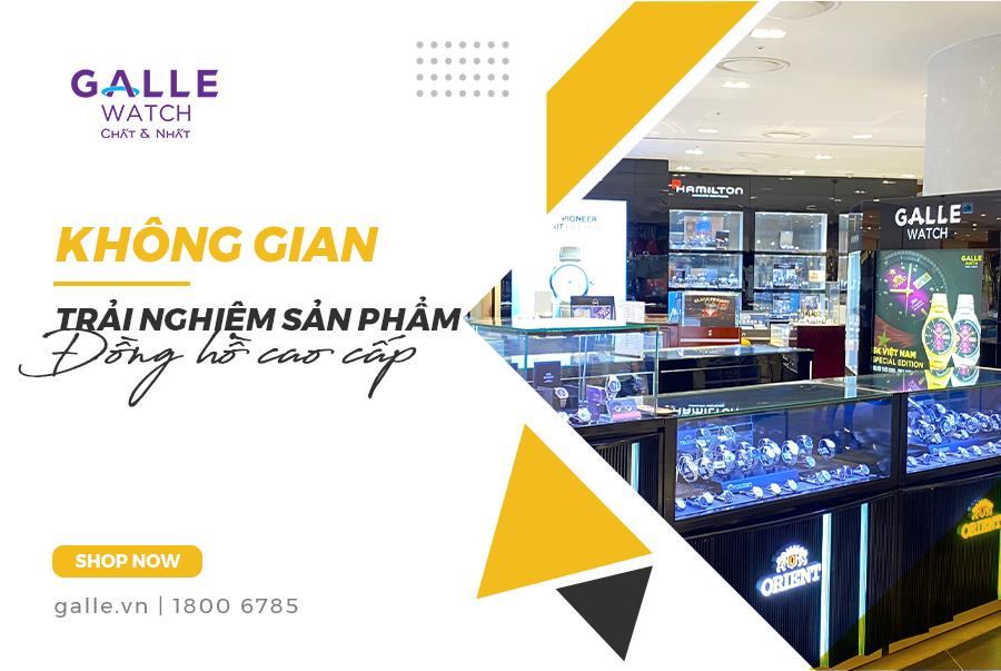 Trải nghiệm không gian mua sắm đồng hồ chính hãng tại hệ thống Galle Watch